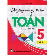 Bài giảng và hướng dẫn học toán 5 - tập 1 (Kết nối tri thức) Bài giảng và hướng dẫn học toán 5 - tập 1 (Kết nối tri thức)